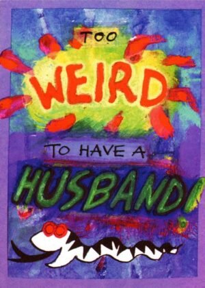 Too Weird To Have a Husband